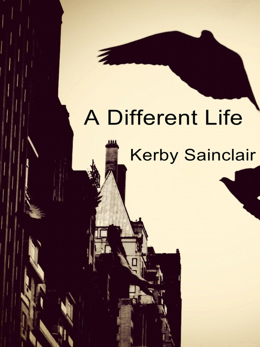 Title details for A Different Life by Kerby Sainclair - Available